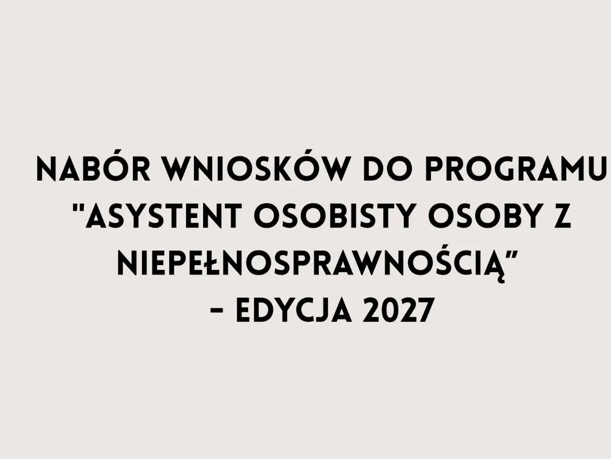 Nabór wniosków w programie 'Asystent osobisty osoby z niepełnosprawnością' - edycja 2027.00